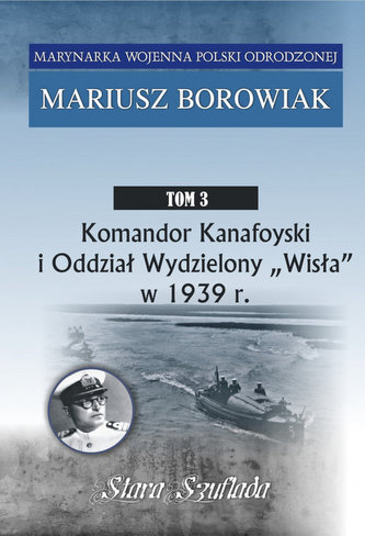 Komandor Kanafoyski I Oddział Wydzielony Wisła w 1939 r. Komandor Kanafoyski I Oddział Wydzielony Wisła w 1939 r.