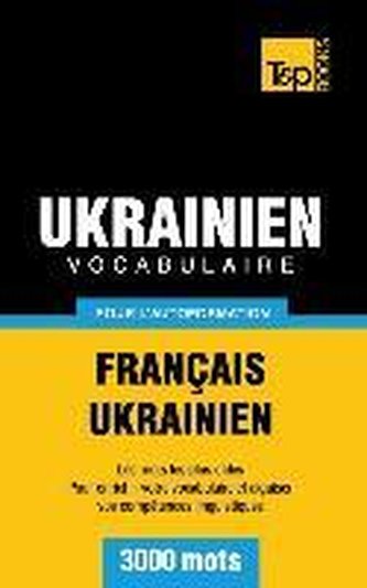 Vocabulaire Français-Ukrainien pour l'autoformation - 3000 mots