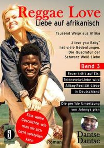 Reggae Love - Liebe auf afrikanisch: Tausend Wege aus Afrika (Band 3)- "I love you Baby" hat viele Bedeutungen - Die Quadratur d