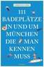 111 Badeplätze in und um München, die man kennen muss