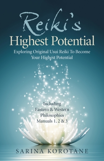 Reiki`s Highest Potential - Exploring Original Usui Reiki To Become Your Highest Potential. Including Eastern & Western