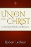 Union with Christ: In Scripture, History, and Theology