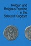 Religion & Religious Practice in the Seleucid Kingdom