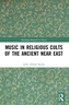 Music in Religious Cults of the Ancient Near East