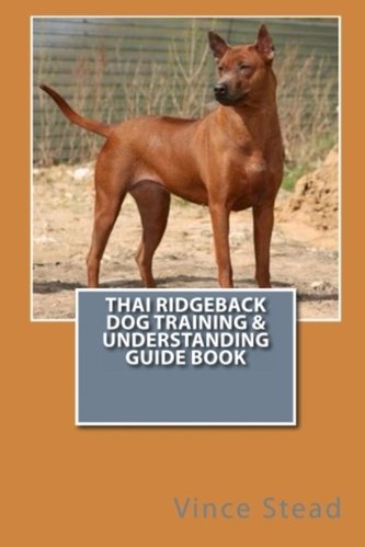 Thai Ridgeback Dog Training & Understanding Guide Book