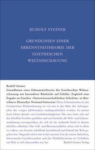 Grundlinien einer Erkenntnistheorie der Goetheschen Weltanschauung mit besonderer Rücksicht auf Schiller