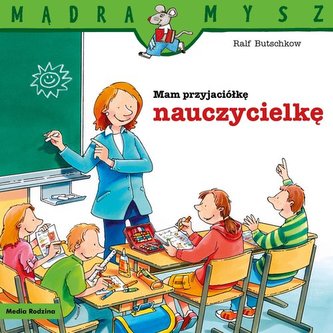 Mądra Mysz Mam przyjaciółkę nauczycielkę Mądra Mysz Mam przyjaciółkę nauczycielkę