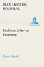 Emil oder Ueber die Erziehung - Erster Band