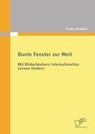 Bunte Fenster zur Welt: Mit Bilderbüchern interkulturelles Lernen fördern