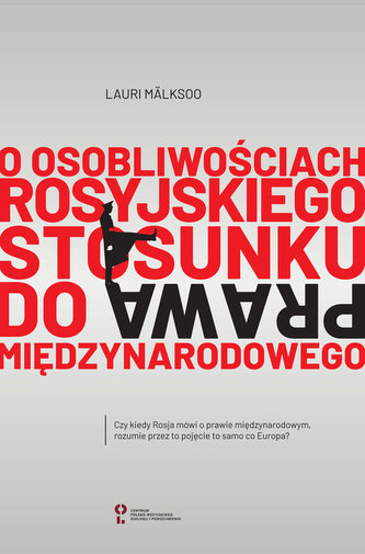 O osobliwościach rosyjskiego stosunku do prawa międzynarodowego O osobliwościach rosyjskiego stosunku do prawa międzynarodowego