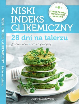 Niski indeks glikemiczny. 28 dni na talerzu Niski indeks glikemiczny. 28 dni na talerzu
