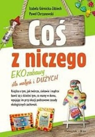 Coś z niczego Ekozabawy dla małych i dużych