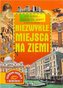 Czy wiesz gdzie to jest? Niezwykłe miejsca na ziemi.