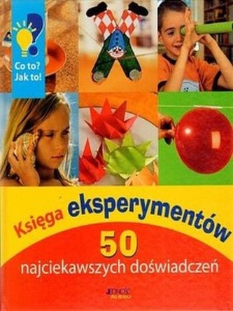 Księga eksperymentów. 50 najciekawszych doświadczeń.