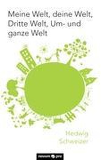 Meine Welt, deine Welt, Dritte Welt, Um- und ganze Welt