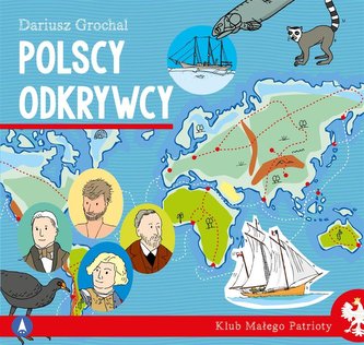 Klub małego patrioty. Polscy odkrywcy Klub małego patrioty. Polscy odkrywcy