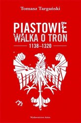 Piastowie. Walka o tron 1138-1320 w.2