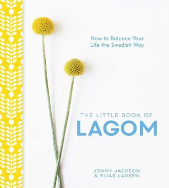 The Little Book of Lagom: How to Balance Your Life the Swedish Way