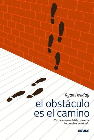 El Obstáculo Es el Camino: El Arte Inmemorial de Convertir las Pruebas en Triunfo