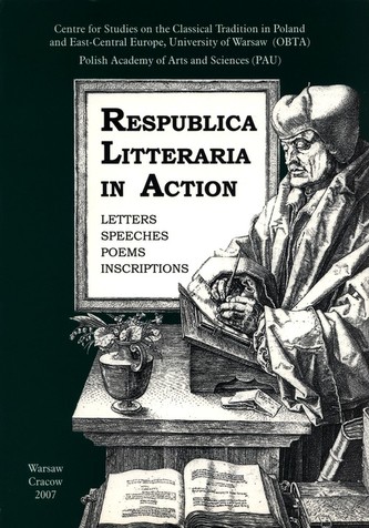 Respublica Litteraria in Action. Letters - Speeches - Poems - Inscriptions Respublica Litteraria in Action. Letters - Speeches - Poems - Inscriptions