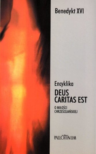 Encyklika Deus caritas est + Refleksje... Encyklika Deus caritas est + Refleksje...
