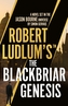 Robert Ludlum's(TM) The Blackbriar Genesis