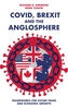 Covid, Brexit and The Anglosphere