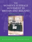 The Women's Suffrage Movement in Britain and Ireland