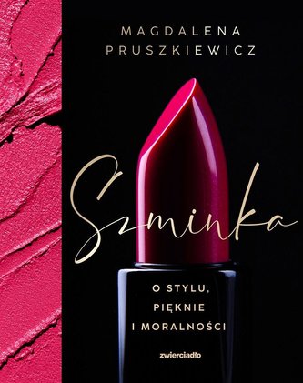 Szminka. O stylu, pięknie i moralności Szminka. O stylu, pięknie i moralności