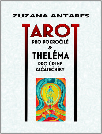 Tarot pro pokročilé a theléma pro úplné začátečníky Tarot pro pokročilé a theléma pro úplné začátečníky