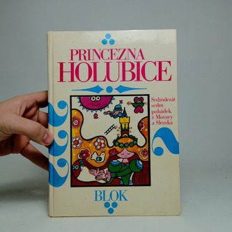 Princezna holubice: Sedmdesát sedm pohádek z Moravy a Slezska