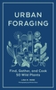 Urban Foraging: Find, Gather and Cook 50 Wild Plants