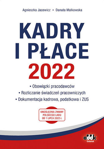 Kadry i płace 2022 - obowiązki pracodawców, rozliczanie świadczeń pracowniczych, dokumentacja kadrowa, podatkowa i ZUS
