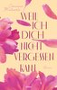 Weil ich dich nicht vergessen kann