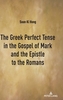 The Greek Perfect Tense in the Gospel of Mark and the Epistle to the Romans