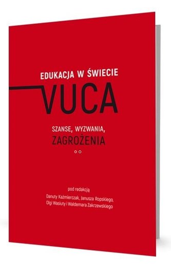 Edukacja w świecie VUCA Edukacja w świecie VUCA