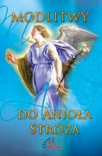 Modlitwy do Anioła Stróża Modlitwy do Anioła Stróża