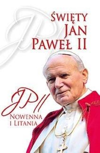 Święty Jan Paweł II. Nowenna i Litania Święty Jan Paweł II. Nowenna i Litania