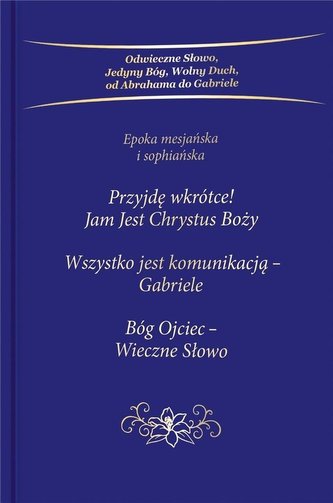 Przyjdę wkrótce! Jam Jest Chrystus Boży. Trylogia Przyjdę wkrótce! Jam Jest Chrystus Boży. Trylogia