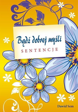 Bądź dobrej myśli - sentencje Bądź dobrej myśli - sentencje