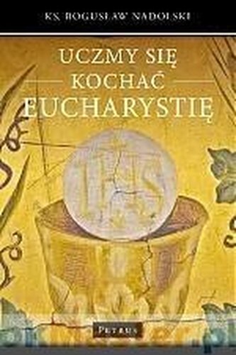 Uczmy się kochać eucharystię Uczmy się kochać eucharystię