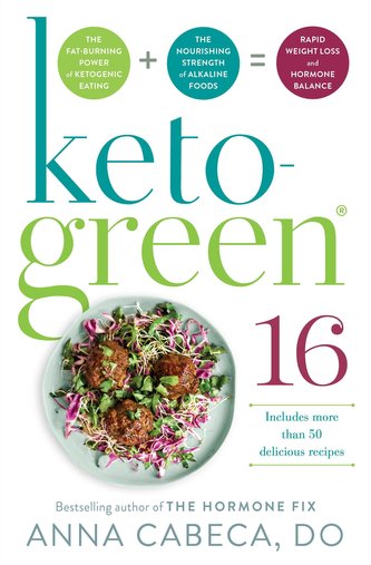 Keto-Green 16: The Fat-Burning Power of Ketogenic Eating + the Nourishing Strength of Alkaline Foods = Rapid Weight Loss and Hor