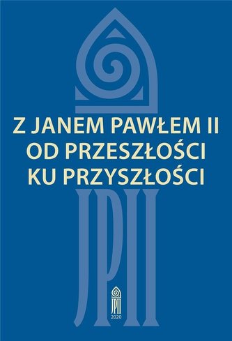 Z Janem Pawłem II od przeszłości ku przyszłości