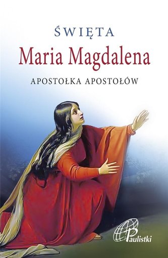 Święta Maria Magdalena Święta Maria Magdalena