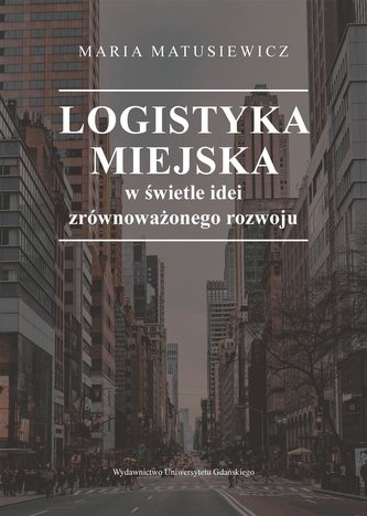 Logistyka miejska w świetle idei zrównoważonego..