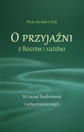 O przyjaźni z Bogiem i ludźmi. 10 zasad... O przyjaźni z Bogiem i ludźmi. 10 zasad...
