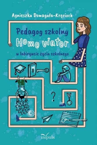 Pedagog szkolny. Homo viator w labiryncie życia..