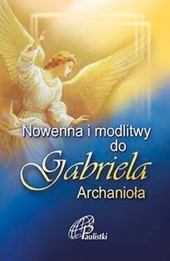 Nowenna i modlitwy do Gabriela Archanioła Nowenna i modlitwy do Gabriela Archanioła