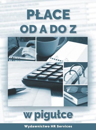 Płace od A do Z w pigułce Płace od A do Z w pigułce