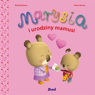 Marysia i urodziny mamusi Marysia i urodziny mamusi